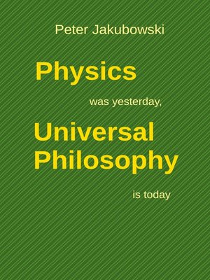 cover image of Physics was yesterday, Universal Philosophy  is today